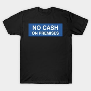 No Cash on Premises T-Shirt